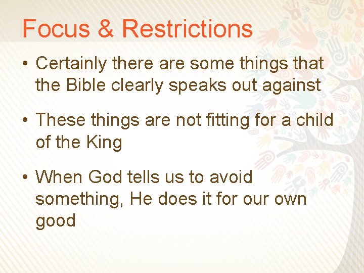 Focus & Restrictions • Certainly there are some things that the Bible clearly speaks