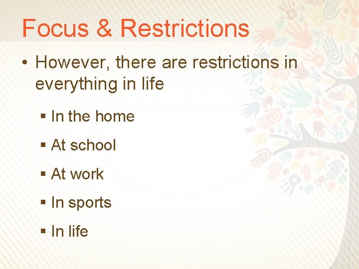 Focus & Restrictions • However, there are restrictions in everything in life § In