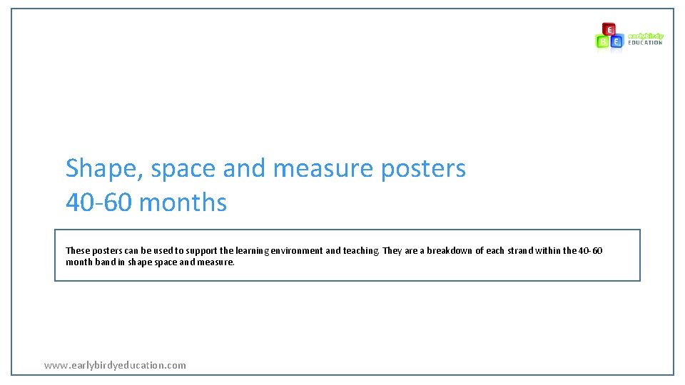 Shape, space and measure posters 40 -60 months These posters can be used to