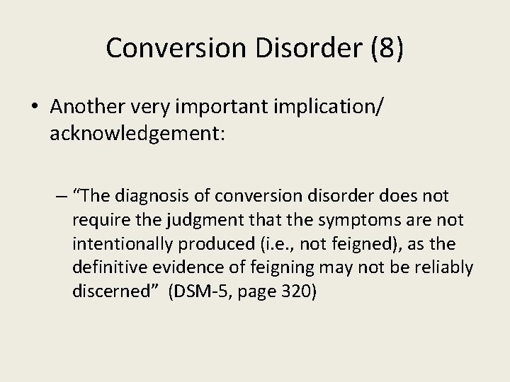 Conversion Disorder (8) • Another very important implication/ acknowledgement: – “The diagnosis of conversion