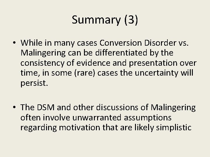Summary (3) • While in many cases Conversion Disorder vs. Malingering can be differentiated