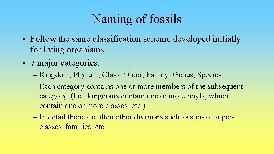 Naming of fossils • Follow the same classification scheme developed initially for living organisms.