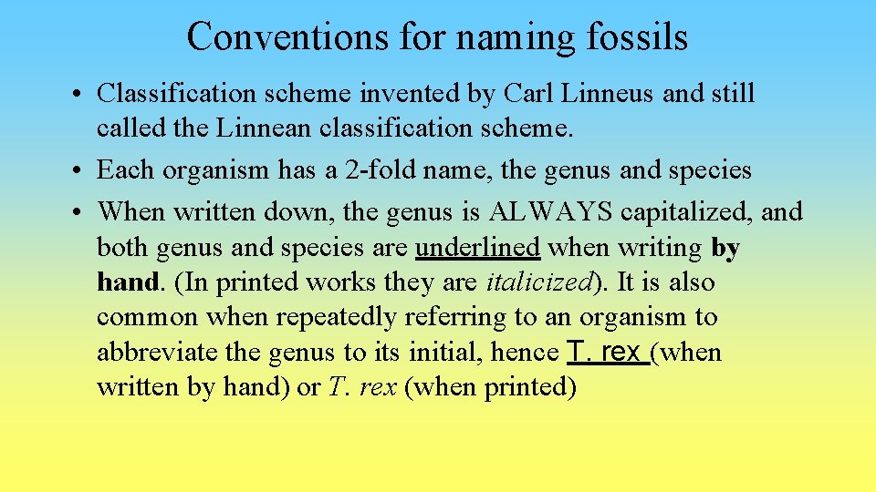 Conventions for naming fossils • Classification scheme invented by Carl Linneus and still called
