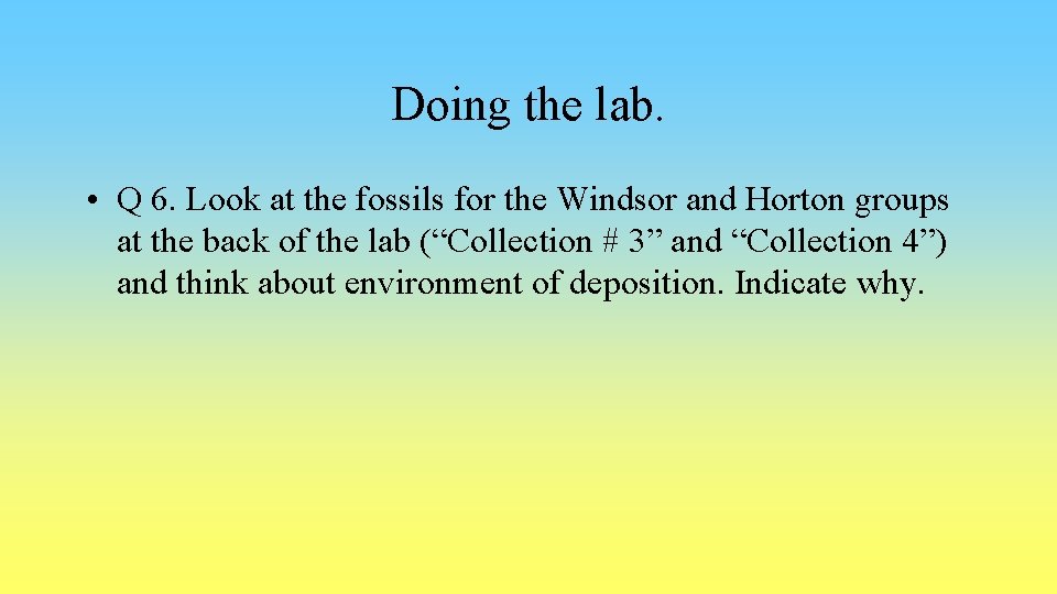 Doing the lab. • Q 6. Look at the fossils for the Windsor and