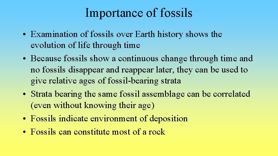 Importance of fossils • Examination of fossils over Earth history shows the evolution of