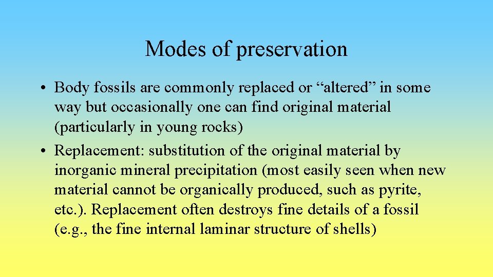 Modes of preservation • Body fossils are commonly replaced or “altered” in some way