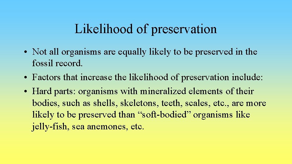 Likelihood of preservation • Not all organisms are equally likely to be preserved in