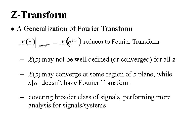 Z-Transform l A Generalization of Fourier Transform reduces to Fourier Transform – X(z) may