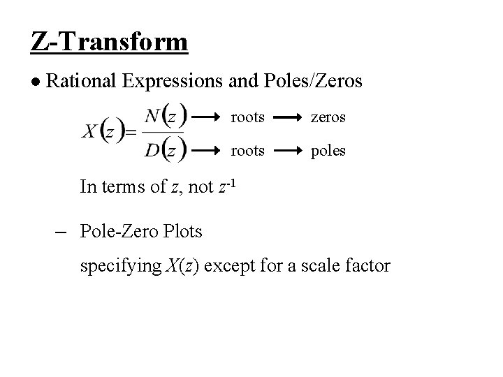 Z-Transform l Rational Expressions and Poles/Zeros roots zeros roots poles In terms of z,