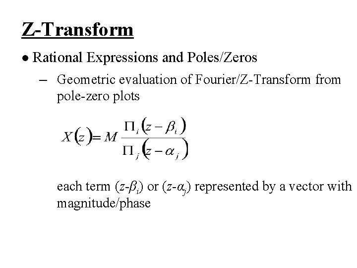 Z-Transform l Rational Expressions and Poles/Zeros – Geometric evaluation of Fourier/Z-Transform from pole-zero plots