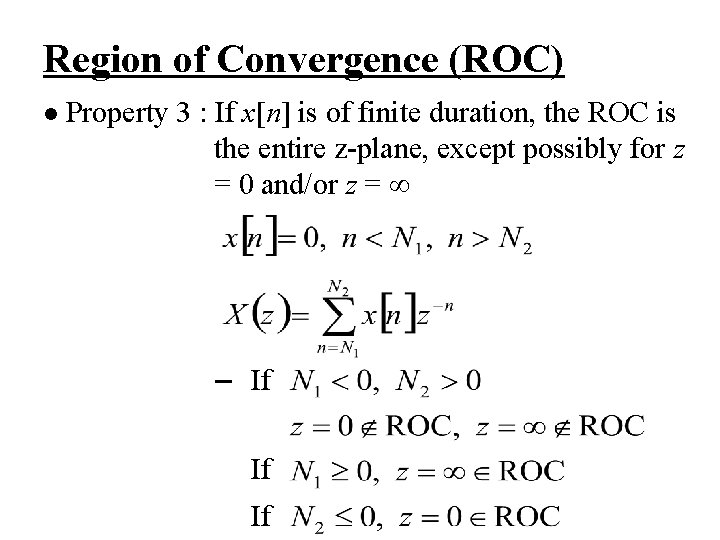 Region of Convergence (ROC) l Property 3 : If x[n] is of finite duration,