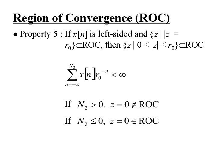 Region of Convergence (ROC) l Property 5 : If x[n] is left-sided and {z