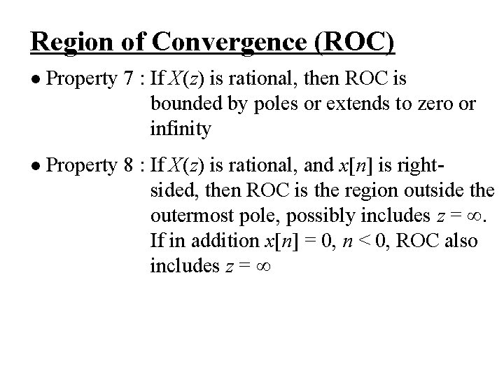 Region of Convergence (ROC) l Property 7 : If X(z) is rational, then ROC