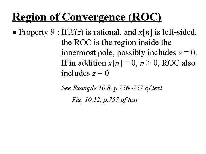 Region of Convergence (ROC) l Property 9 : If X(z) is rational, and x[n]