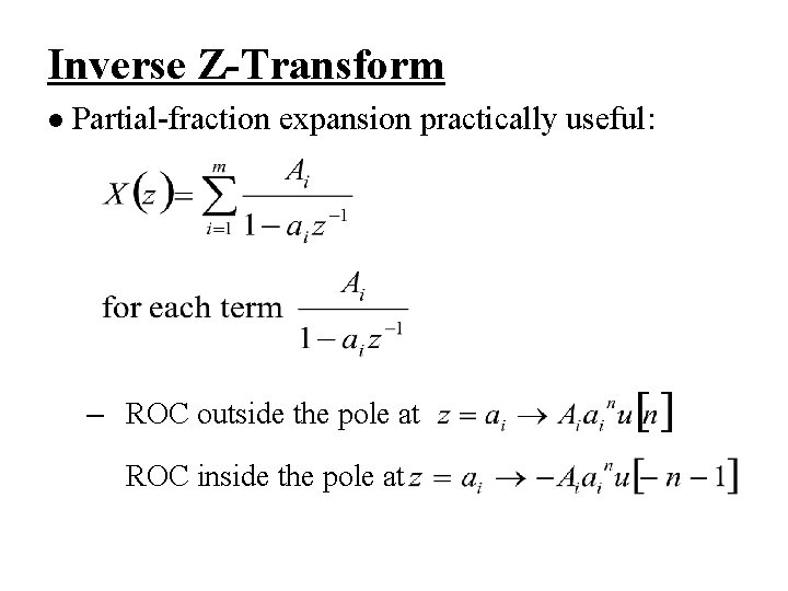 Inverse Z-Transform l Partial-fraction expansion practically useful: – ROC outside the pole at ROC