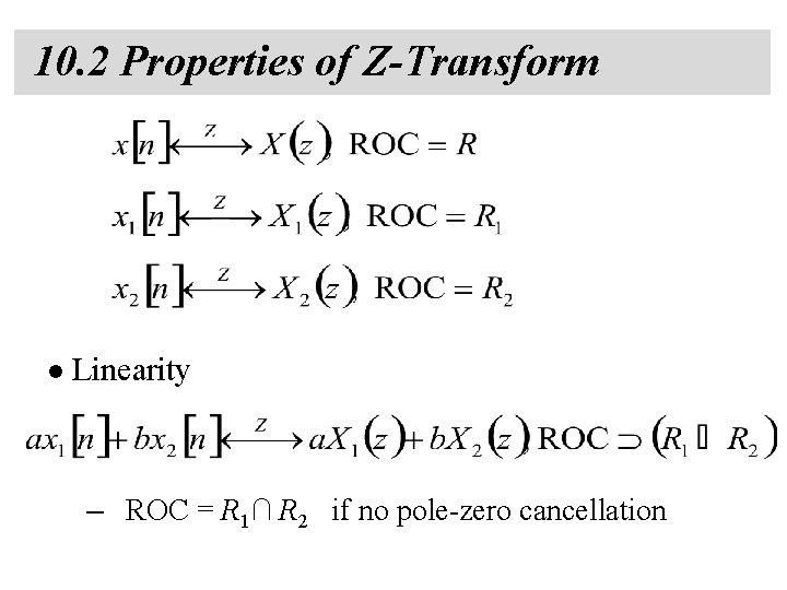 10. 2 Properties of Z-Transform l Linearity – ROC = R 1∩ R 2