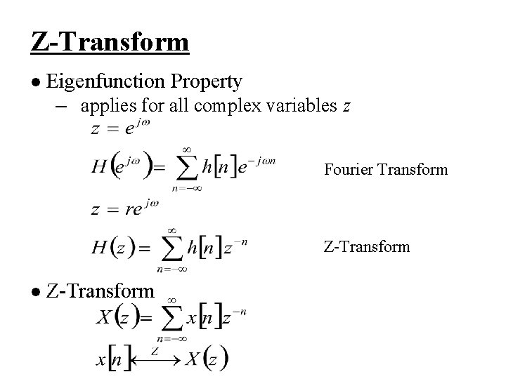 Z-Transform l Eigenfunction Property – applies for all complex variables z Fourier Transform Z-Transform