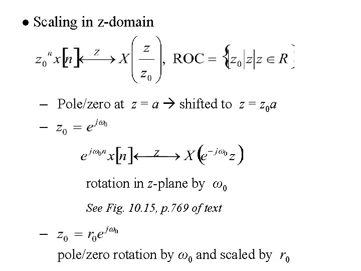 l Scaling in z-domain – Pole/zero at z = a shifted to z =