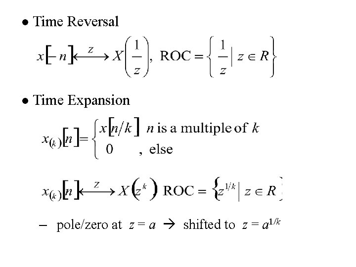 l Time Reversal l Time Expansion – pole/zero at z = a shifted to