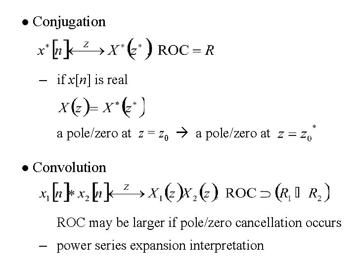 l Conjugation – if x[n] is real a pole/zero at z = z 0