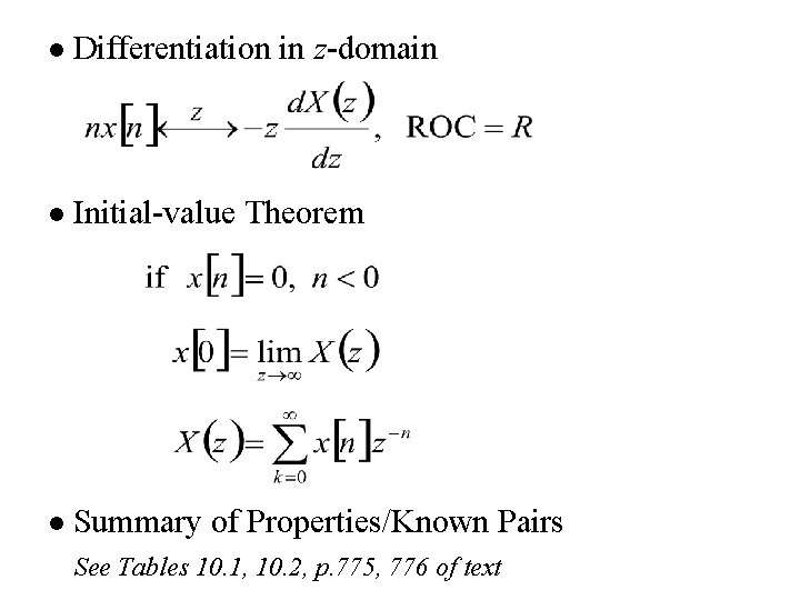 l Differentiation in z-domain l Initial-value Theorem l Summary of Properties/Known Pairs See Tables