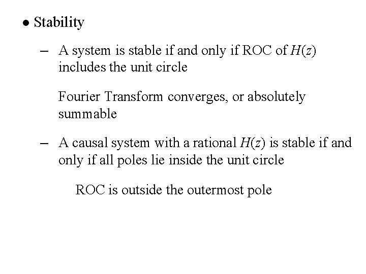 l Stability – A system is stable if and only if ROC of H(z)