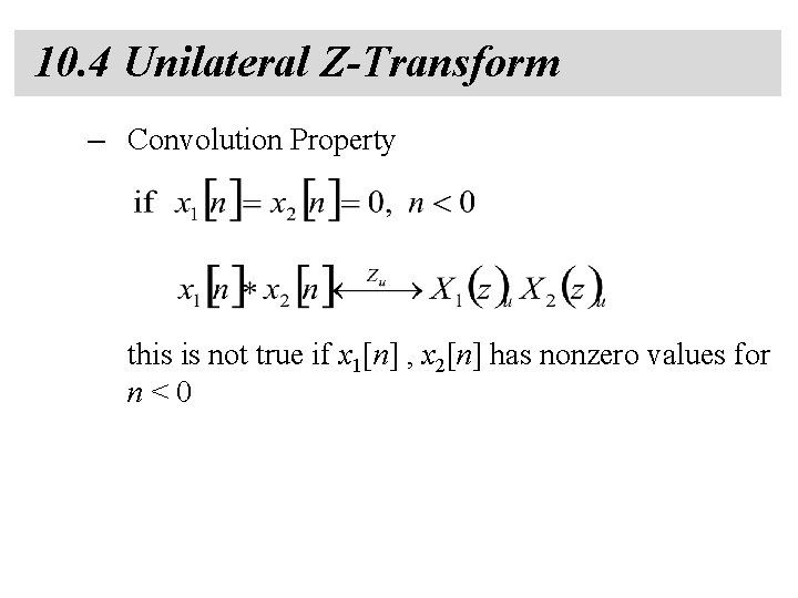10. 4 Unilateral Z-Transform – Convolution Property this is not true if x 1[n]