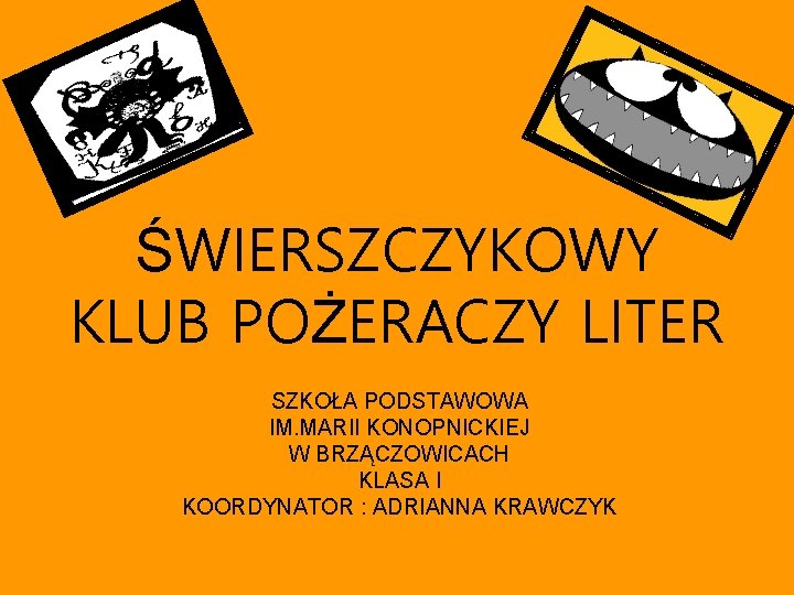 ŚWIERSZCZYKOWY KLUB POŻERACZY LITER SZKOŁA PODSTAWOWA IM. MARII KONOPNICKIEJ W BRZĄCZOWICACH KLASA I KOORDYNATOR