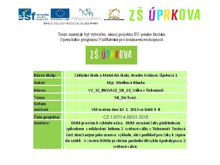 Tento materiál byl vytvořen rámci projektu EU peníze školám Operačního programu Vzdělávání pro konkurenceschopnost