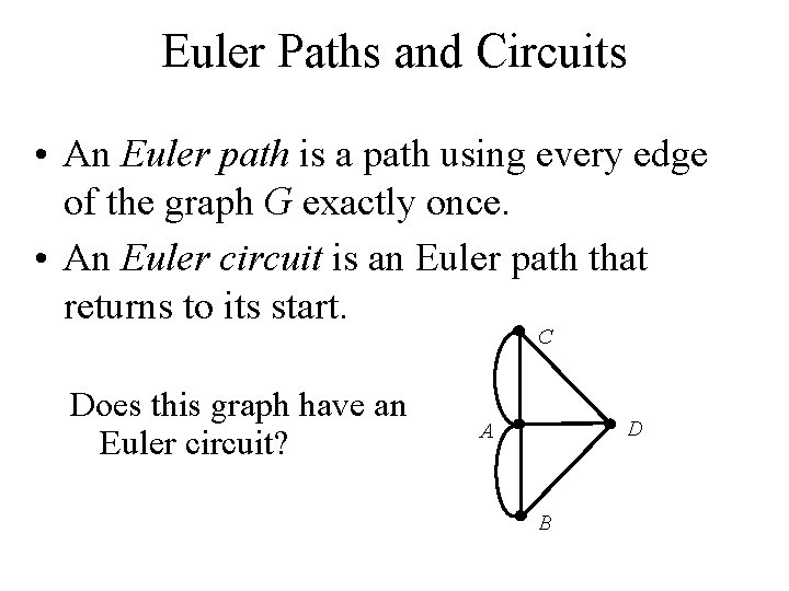 Euler Paths and Circuits • An Euler path is a path using every edge