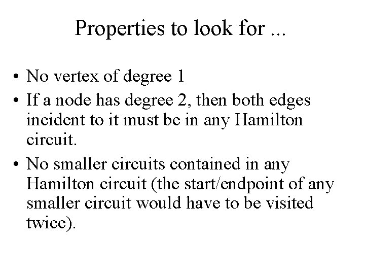 Properties to look for. . . • No vertex of degree 1 • If
