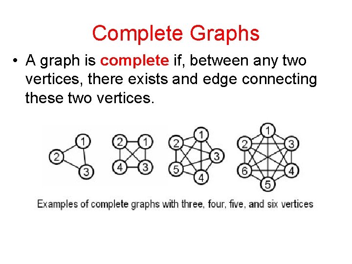 Complete Graphs • A graph is complete if, between any two vertices, there exists