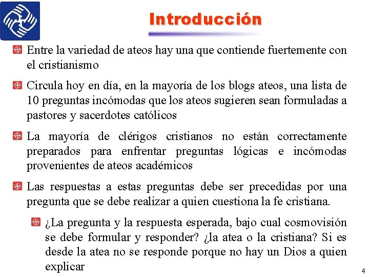 Introducción Entre la variedad de ateos hay una que contiende fuertemente con el cristianismo