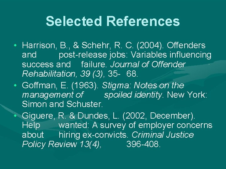 Selected References • Harrison, B. , & Schehr, R. C. (2004). Offenders and post-release