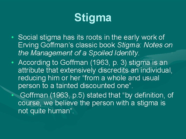 Stigma • Social stigma has its roots in the early work of Erving Goffman’s