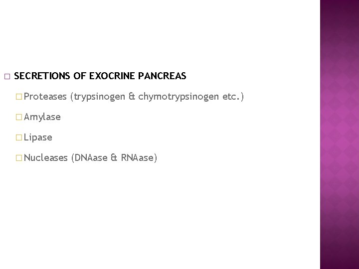 � SECRETIONS OF EXOCRINE PANCREAS � Proteases (trypsinogen & chymotrypsinogen etc. ) � Amylase