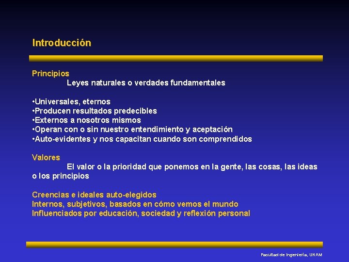 Introducción Principios Leyes naturales o verdades fundamentales • Universales, eternos • Producen resultados predecibles