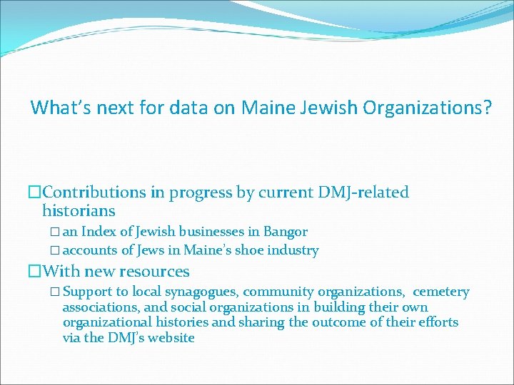 What’s next for data on Maine Jewish Organizations? �Contributions in progress by current DMJ-related