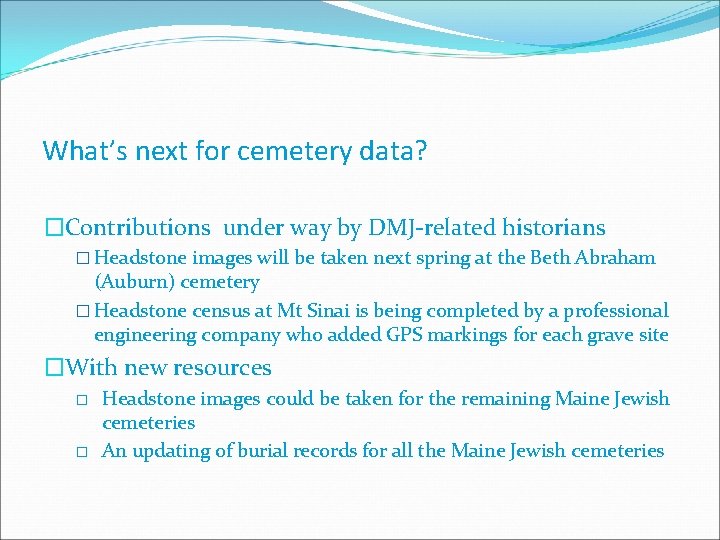 What’s next for cemetery data? �Contributions under way by DMJ-related historians � Headstone images