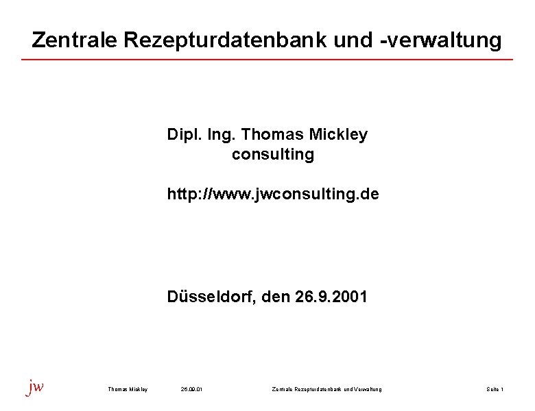Zentrale Rezepturdatenbank und -verwaltung Dipl. Ing. Thomas Mickley consulting http: //www. jwconsulting. de Düsseldorf,