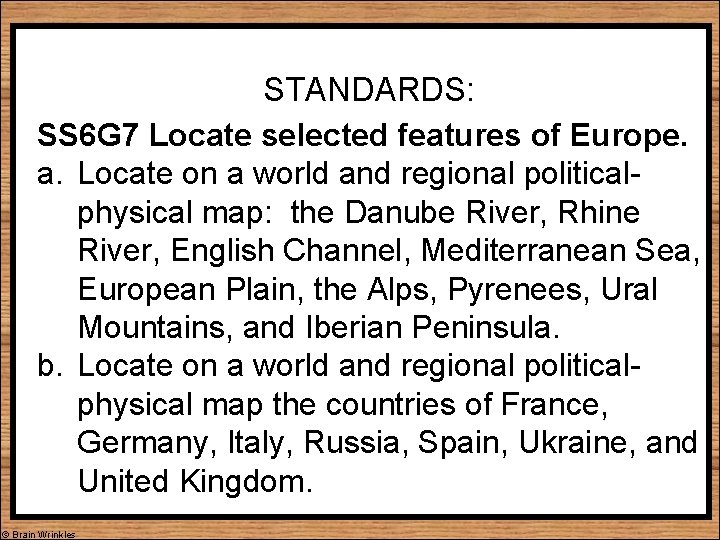 STANDARDS: SS 6 G 7 Locate selected features of Europe. a. Locate on a