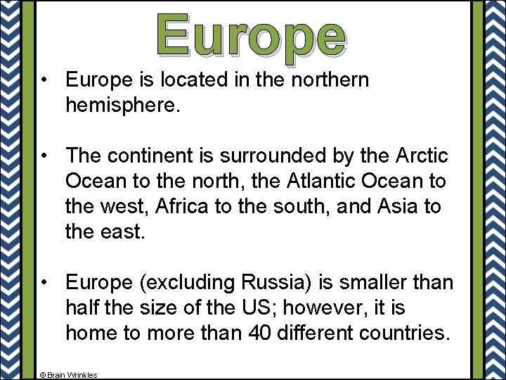 Europe • Europe is located in the northern hemisphere. • The continent is surrounded