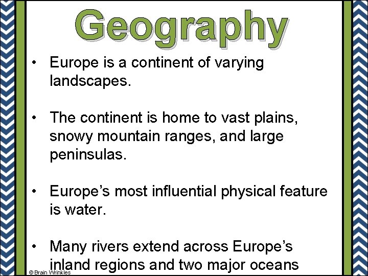 Geography • Europe is a continent of varying landscapes. • The continent is home