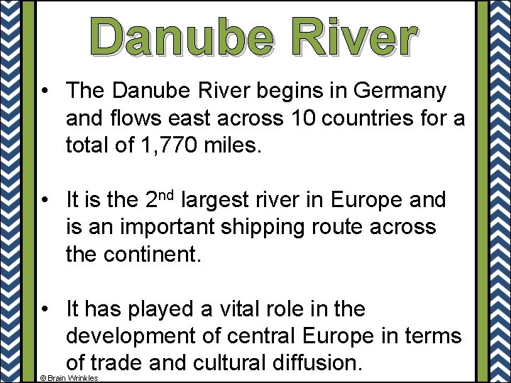 Danube River • The Danube River begins in Germany and flows east across 10