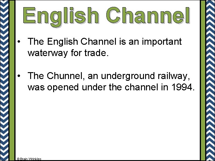 English Channel • The English Channel is an important waterway for trade. • The