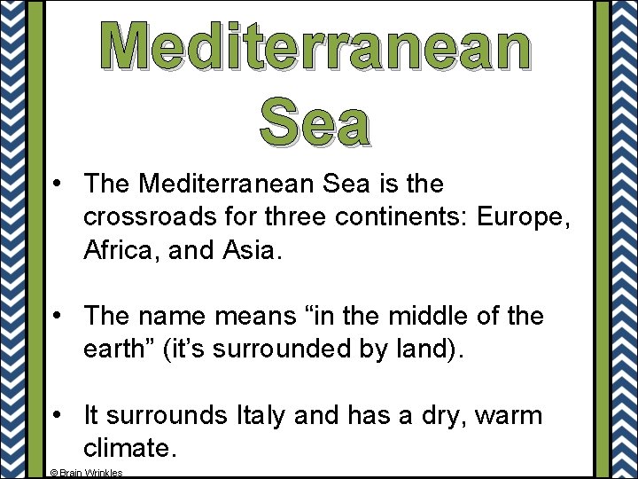 Mediterranean Sea • The Mediterranean Sea is the crossroads for three continents: Europe, Africa,
