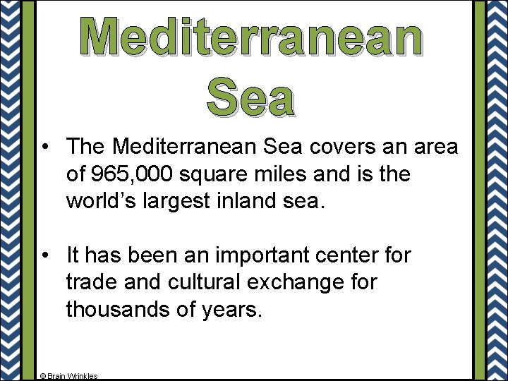 Mediterranean Sea • The Mediterranean Sea covers an area of 965, 000 square miles