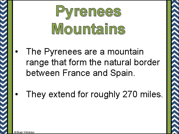 Pyrenees Mountains • The Pyrenees are a mountain range that form the natural border