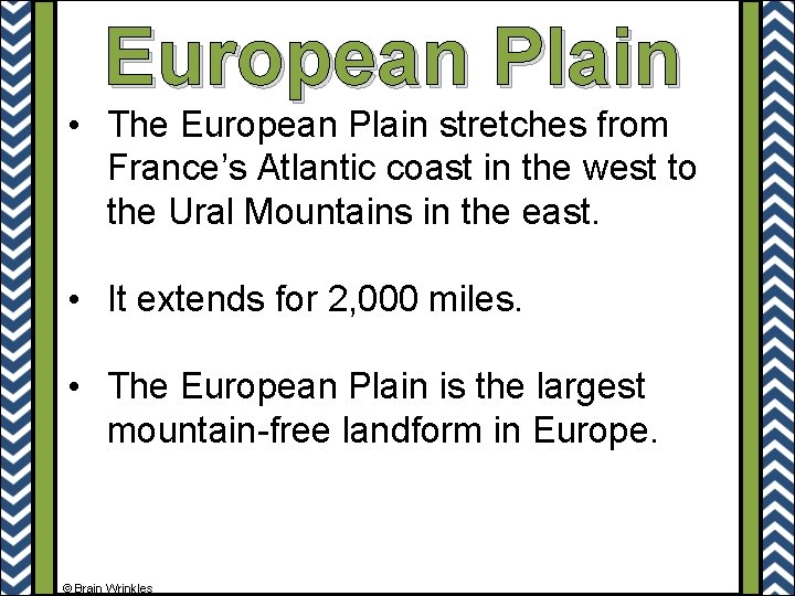 European Plain • The European Plain stretches from France’s Atlantic coast in the west