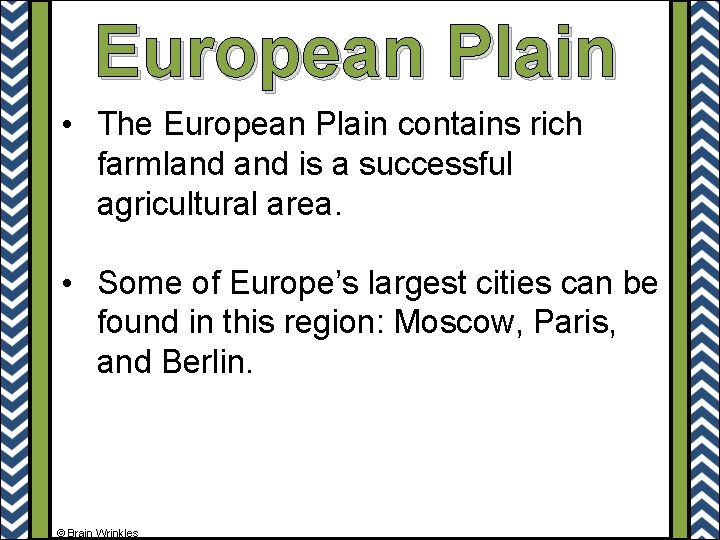 European Plain • The European Plain contains rich farmland is a successful agricultural area.